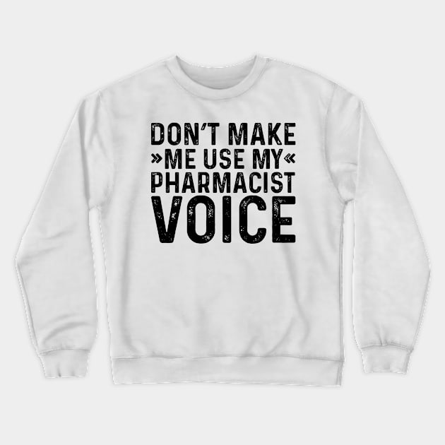 Don't Make Me Use My Pharmacist Voice Crewneck Sweatshirt by Saimarts